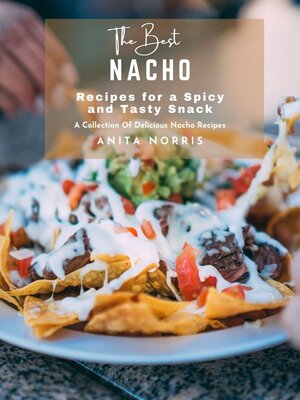 cover image of The Best Nacho Recipes for a Spicy and Tasty Snack
